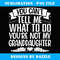 You Can't Tell Me What To Do You're Not My Granddaughter - Signature Sublimation PNG File