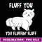 Fluff You You Fluffin Fluff  Funny Kien - Instant PNG Sublimation Download