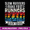 Slow Runners Make Fast Runners Look Good - Elegant Sublimation PNG Download