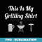 This Is My Grilling Funny BBQ Grill Dad - Elegant Sublimation PNG Download