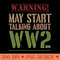 Warning! May Start Talking About WW2 - High-Quality PNG Download - Convenience