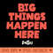 Big Things Happen Here - Digital PNG Files - Convenience