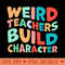 Weird Teachers Build Character - Free PNG Downloads - Good Value