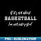 Funny Basketball Quote - Stylish Sublimation Digital Download