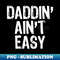 Daddin' Ain't Easy Daddy Dad Funny Christmas - High-Resolution PNG Sublimation File
