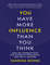 You Have More Influence Than You Think - Vanessa Bohns.png