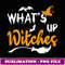 Womens Whats up witches simple halloween costume - Exclusive PNG Sublimation Download