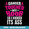 Funny Cancer Touched My Boob So I Kicked Its Ass Gift Women - Exclusive Sublimation Digital File