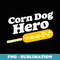 Corn Dog Hero - Funny Corndog Vintage Graphic - Sublimation PNG File