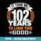 It Took Me 102 Years To Look This Good 102nd Birthday - Exclusive PNG Sublimation Download