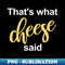 that's what cheese said - Stylish Sublimation Digital Download