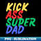 Kick Ass Super Dad (Mood Colors) - Pocket ver. - Modern Sublimation PNG File