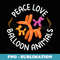 Peace Love Balloon Animals - Balloon Artist Balloon Twisting - PNG Transparent Sublimation Design