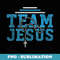 Funny Christian Team Jesus - Artistic Sublimation Digital File