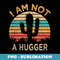 I Am Not A Hugger Funny Cactus Sarcastic Avoid Hugs - Retro PNG Sublimation Digital Download