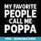 My Favorite People Call Me Poppa Funny s Mothers Day - Unique Sublimation PNG Download