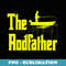 The Rod Father Funny Quote For Fisherman - Premium PNG Sublimation File