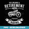 Retirement Plan Riding Motorcycle Biker Ride Riders - Professional Sublimation Digital Download