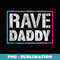 Rave Daddy EDM Music Festival Fathers Mens - Trendy Sublimation Digital Download