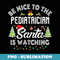 Be Nice To The Pediatrician Santa Is Watching Matching Xmas - Trendy Sublimation Digital Download