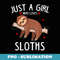 Just A Girl Who Loves Sloths Funny Cute Animal - Signature Sublimation PNG File
