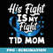 s His Fight Is My Fight T1D Mom Diabetes Awareness - Trendy Sublimation Digital Download