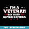 Im A Veteran My Oath Never Expires - PNG Sublimation Digital Download