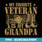 My Favorite Veteran Is My Grandpa -Father Veterans Patriotic - Sublimation Digital Download