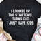 I Looked Up The Symptoms Turns Out I Just Have Kids T-Shirt (2).jpg