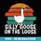 Silly Goose On The Loose - Professional Sublimation Digital Download