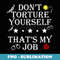 Donu2019t Torture Yourself Thatu2019s My Job Apparel - Vintage Sublimation PNG Download
