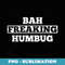 Bah Freaking Humbug Anti Christmas Scrooge Hate Pun - Sublimation PNG File