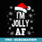 Funny Christmas Im Jolly AF Fun Cute Santa - Instant Sublimation Digital Download