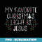 My Favorite Christmas Light Is Jesus - PNG Sublimation Digital Download