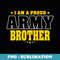 I Am A Proud Army Brother Patriotic Pride Military Sibling - Elegant Sublimation PNG Download