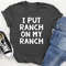 I Put Ranch On My Ranch Tee (4).jpg