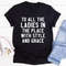 To All The Ladies In The Place With Style And Grace Tee ...jpg