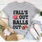 Fall's Out Balls Out Tee ..jpg