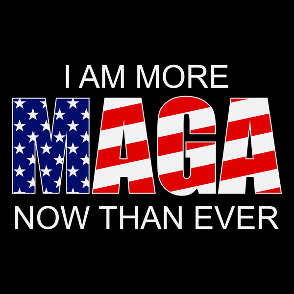 I-Am-More-MAGA-Now-Than-Ever-Trump-2024-SVG-0506241013.png