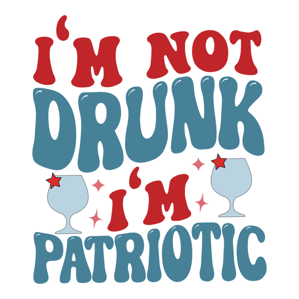 I'm not drunk i'm patriotic-01.png