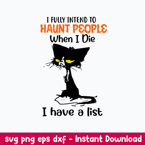 I Fully Intend To Haunt People When I Die I Have A List Svg, Funny Svg, Png Dxf Eps File.jpeg