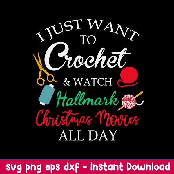 I Just Want To Crochet _ Watch Hallmark Christmas Movies All Day Svg, Png Dxf Eps File.jpeg