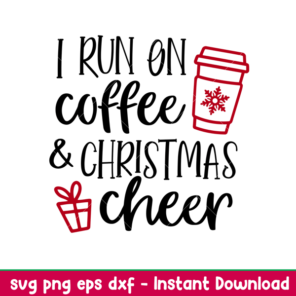 I Run On Coffee And Christmas Cheer, I Run On Coffee And Christmas Cheer Svg, Christmas Coffee Svg, Merry Christmas Svg, png, dxf, eps file.jpeg