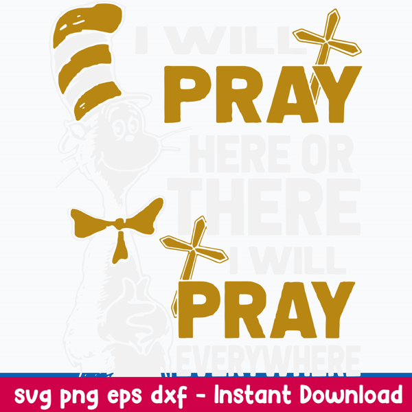 I Will Pray Here Or There I Will Pray Everywhere Svg, Cat InThe Hat Svg, Png Dxf Eps File.jpeg