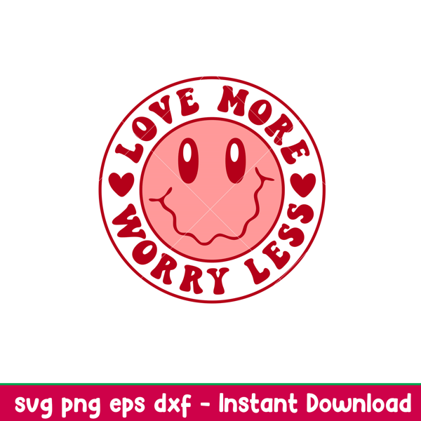 Love More Worry Less, Love More Worry Less Svg, Valentine’s Day Svg, Valentine Svg, Love Svg, png,dxf,eps file.jpeg