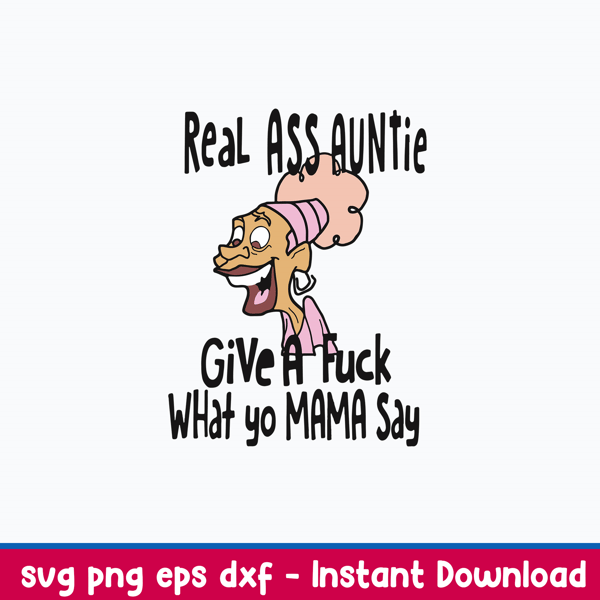 Real Ass Auntie Give A Fuck What A Fuck What Yo Mama Say Svg, Png Dxf Eps File.jpeg