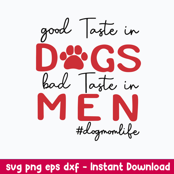 Good Taste In Dogs Bad Taste In Men Svg, Png Dxf Eps file.jpeg