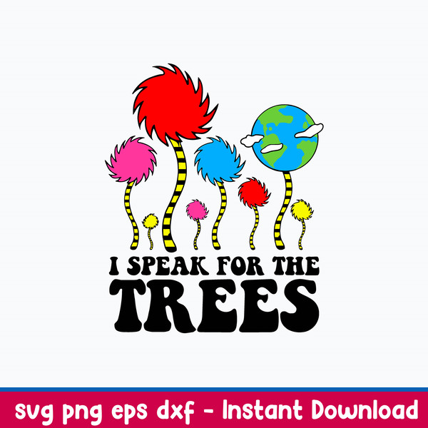 I Speak For The Trees Svg, The Lorax Svg, Dr Seuss Svg, Png Dxf Eps File.jpeg