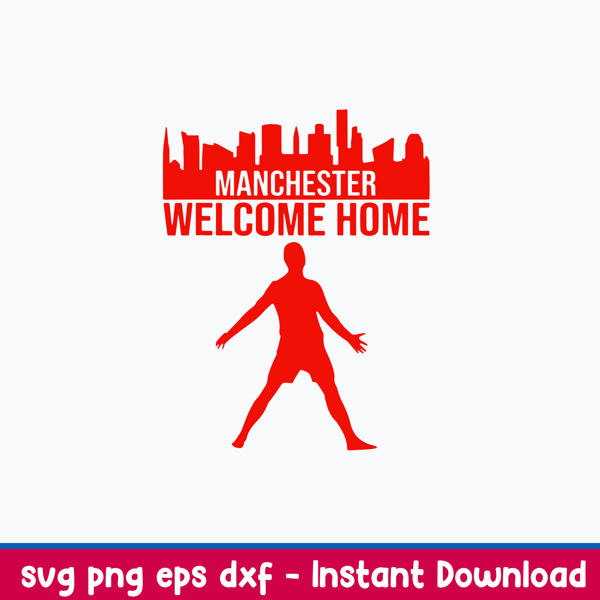 Manchester Welcome Home Ronaldo Svg, Cr7 Svg, Png Dxf Eps File.jpeg