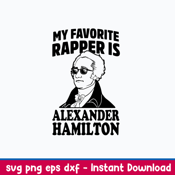 My Favorite Rapper Is Alxander Hmilton Svg, Png Dxf Eps File.jpeg